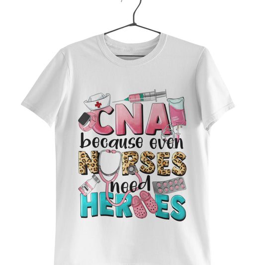 CNA  Nurses need Heroes T-shirt